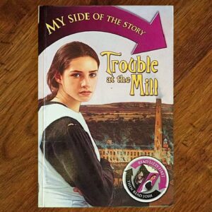My Side of the Story: Trouble at the Mill Junior Novel EUC