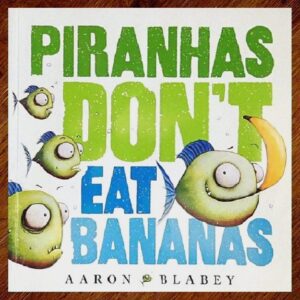 Piranhas Don't Eat Bananas (Aaron Blabey) Picture Story Book GUC