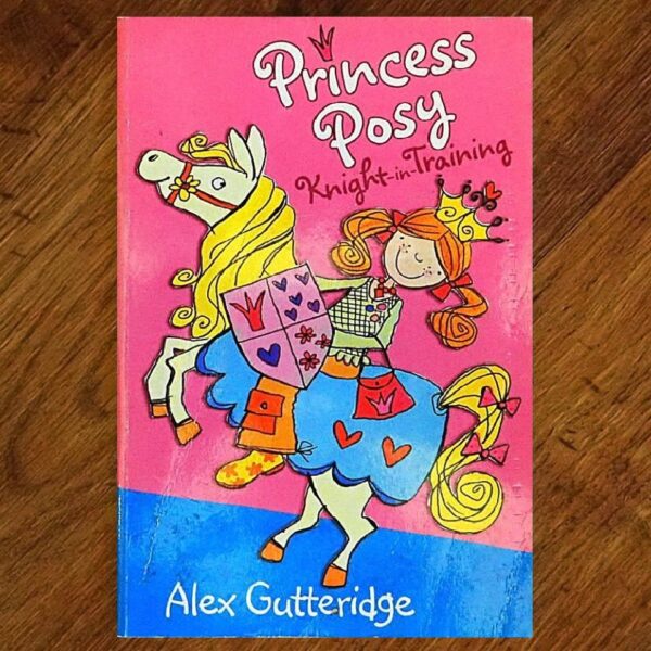 Princess Posy: Knight in Training (Alex Gutteridge) EUC