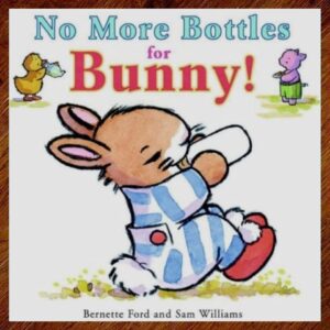 No More Bottles for Bunny! (Bernette Ford) Picture Book NOS