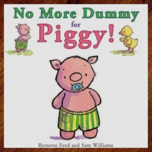 No More Dummy for Piggy! (Bernette Ford) Picture Book NOS